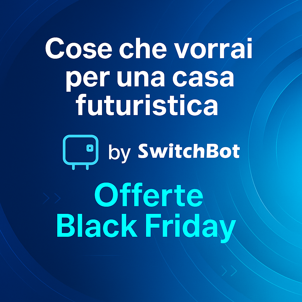Cose che vorrai per una casa Futuristica by SwitchBot